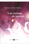 Las inima sa spuna - Maria Gaitan Mozes