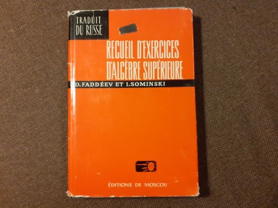Recueil D&amp;#039;exercices D&amp;#039;algebre Superieure - D.faddeev I.sominski-RF14/3 foto