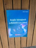 Relațiile Internaționale ale Rom&acirc;niei &icirc;n epoca modernă - Iulian Cărtăna