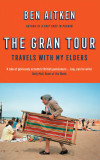 The Gran Tour: Travels with my Elders | Ben Aitken
