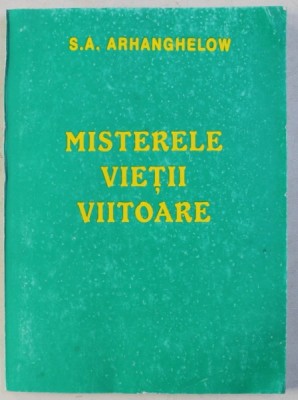 MISTERELE VIETII VIITOARE de S.A . ARHANGHELOW , 1997 foto