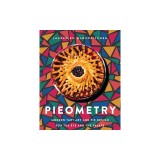 Pieometry: Modern Tart Art and Pie Design for the Eye and the Palate