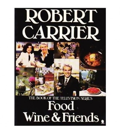 Robert Carrier - The book of the Television series: Food wine &amp;