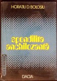 Spondilita Anchilozanta - Horatiu Bolosiu, Dacia 1989, Carte Medicina, Romana, 202 pagini, Hardcover