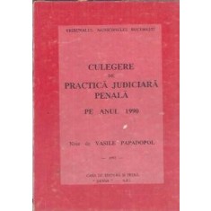 Culegere de practica judiciara penala pe anul 1990 - Vasile Papadopol