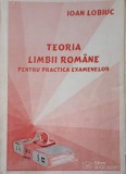 TEORIA LIMBII ROMANE PENTRU PRACTICA EXAMENELOR-IOAN LOB