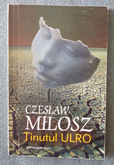 Czeslaw Milosz - &Aring;&cent;inutul Ulro: eseuri