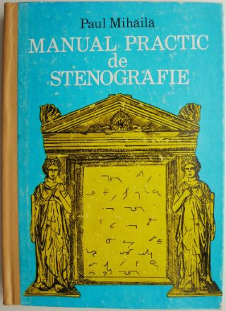 Manulal practic de stenografie &ndash; Paul Mihaila