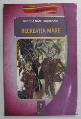 RECREATIA MARE de MIRCEA SANTIMBREANU , 2018, COPERTA BROSATA foto