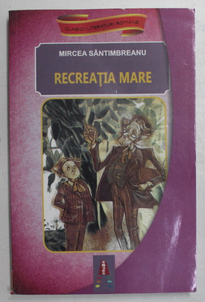 RECREATIA MARE de MIRCEA SANTIMBREANU , 2018, COPERTA BROSATA