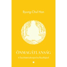 &Ouml;nmag&aacute;tlans&aacute;g - A T&aacute;vol-Kelet kult&uacute;r&aacute;j&aacute;r&oacute;l &eacute;s filoz&oacute;fi&aacute;j&aacute;r&oacute;l - Byung-Chul Han