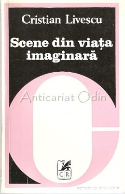 Scene Din Viata Imaginara. Eseuri Critice - Cristian Livescu Scene Din Viata Imaginara. Eseuri Critice - Cristian Livescu