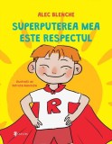 Superputerea mea este respectul - Hardcover - Alec Blenche - Univers