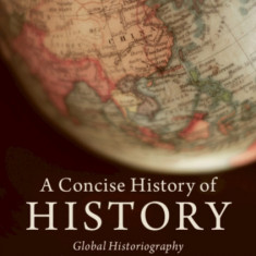 A Concise History of History: Global Historiography from Antiquity to the Present