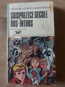 Saisprezece secole dus-intors - Nicolae Ionescu-Dunararu foto