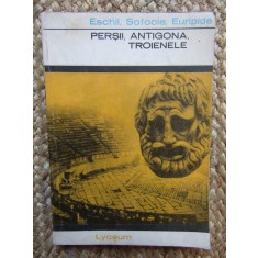PERSII, ANTIGONA, TROIENELE-ESCHIL, SOFOCLE, EURIPIDE