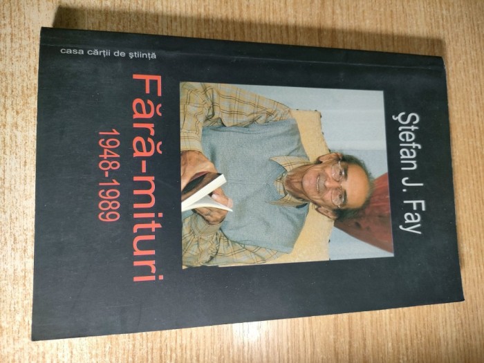 Stefan J. Fay - Fara-mituri (1948-1989), (Casa Cartii de Stiinta, 2009)