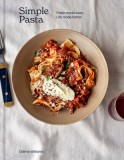 Simple Pasta: Pasta Made Easy, Life Made Better [A Cookbook]