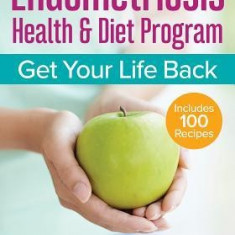 The Endometriosis Health and Diet Program: Get Your Life Back