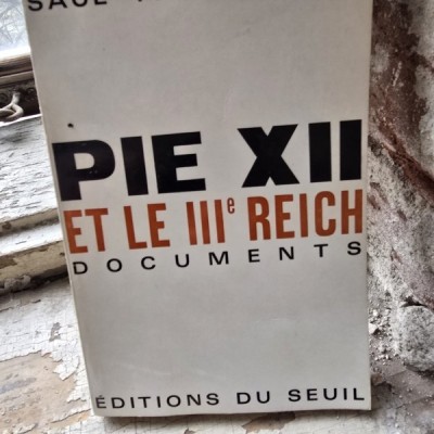 Pie XII et le IIIe Reich. Documents - Saul Friedlander foto