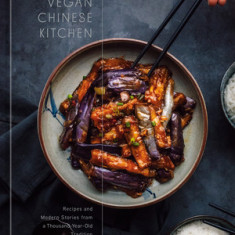 The Vegan Chinese Kitchen: Recipes and Modern Stories from a Thousand-Year-Old Tradition: A Cookbook