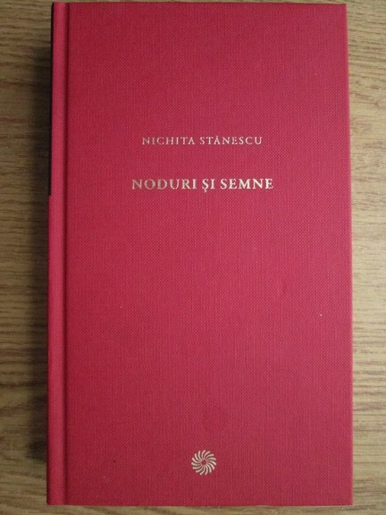 Nichita Stanescu - Noduri si semne (2010, editie cartonata)