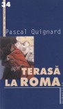 Pascal Quignard Terasa la Roma carte beletristica romana cartea de pe noptiera stare buna 2002