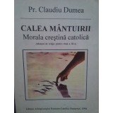Claudiu Dumea - Calea mantuirii. Morala crestina catolica (Editia: 1996)