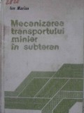 Mecanizarea Transportului Minier Subteran - Ion Marian, 1983, Editura Tehnica, 426 Pagini, Carte Tehnica Constructii