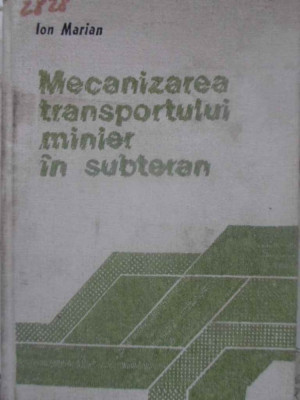 MECANIZAREA TRANSPORTULUI MINIER IN SUBTERAN-ION MARIAN-230984 foto