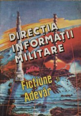 DIRECTIA INFORMATII MILITARE INTRE FICTIUNE SI ADEVAR-EMIL BURGHELEA, MIHAI DRANGA SI COLAB.-256660 foto