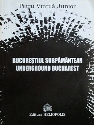 Bucurestiul subpamantean. Underground Bucharest (hanuri vile conace case vechi) foto