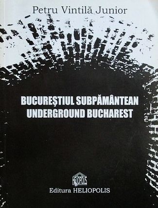 Bucurestiul subpamantean. Underground Bucharest (hanuri vile conace case vechi)