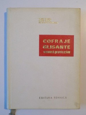 COFRAJE GLISANTE , TEHNICA SI UTILIZARI de TUDOR DINESCU , ANDREI SANDRU , CONSTANTIN RADULESCU , 1970 foto