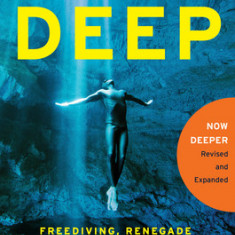 Deep: Freediving, Renegade Science, and What the Ocean Tells Us about Ourselves