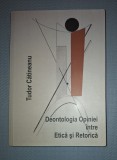 Tudor Catineanu - Deontologia Opiniei Intre Etica si Retorica (Autograf) Filosofie Scoala Ardeleana 2015