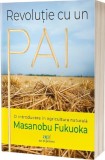 Revolutie cu un pai: O introducere in agricultura naturala - Masanobu Fukuoka - Act si Politon