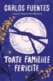 Cumpara ieftin Toate familiile fericite/Carlos Fuentes, Curtea Veche Publishing