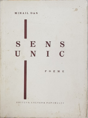 SENS UNIC - POEME de MIHAIL DAN , cu un portret al autorului de MARCEL IANCU si 3 planse in penita de FLORICA CORDESCU , 1936 , CONTINE DEDICATIA AU foto