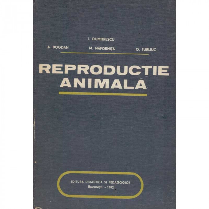 I. Dumitrescu, A. Bogdan, M. Nafornita, O.Turliuc - Reproductie animala - 135474