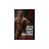 Ketogenic Bodybuilding: A Natural Athlete's Guide to Competitive Savagery