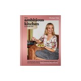The Ambitious Kitchen Cookbook: 125 Ridiculously Good for You, Sometimes Indulgent, and Absolutely Never Boring Recipes for Every Meal of the Day