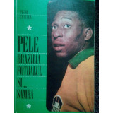 Petre Cristea - Pele, Brazilia, fotbalul si... samba (editia 1969)