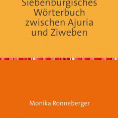 Siebenbürgisches Wörterbuch zwischen Ajuria und Ziweben