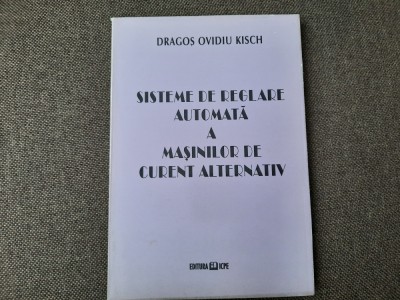 SISTEME DE REGLARE AUTOMATA A MASINILOR DE CURENT ALTERNATIV DRAGOS OVIDIU KIS foto