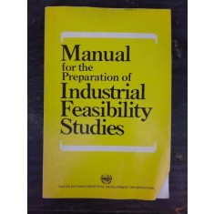 MANUAL FOR THE PREPARATION OF INDUSTRIAL FEASIBILITY STUDIES (CARTE IN LIMBA ENGLEZA)