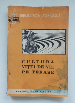 Cultura vitei de vie pe terase, Leonida Mihalache, Editura Agro-Silvica 1962 foto