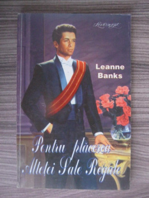 Leanne Banks - Pentru placerea Altetei Sale Regale foto