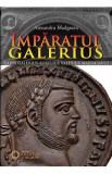 Imparatul Galerius - Alexandru Madgearu, 2021