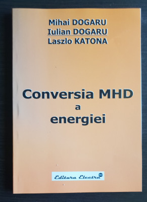 Conversia MHD a energiei - Mihai Dogaru, Iulian Dogaru, Laszlo Katona foto